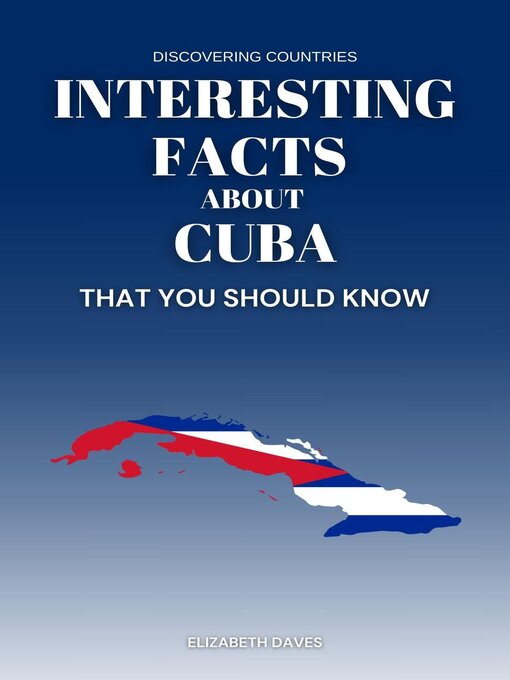 Title details for Interesting Facts About Cuba That You Should Know by Elizabeth Daves - Available